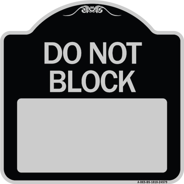 Do Not Block Custom No Parking Text Here Heavy-Gauge Aluminum Sign, 18" L, 18" H, BS-1818-24579